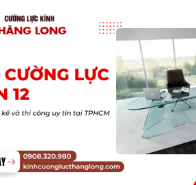 Dịch vụ thi công kính cường lực quận 12 | Cường lực kính Thăng Long