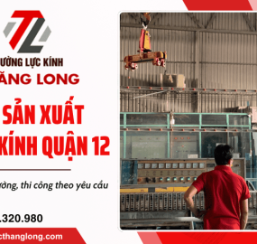 Xưởng sản xuất nhôm kính quận 12 - Giá gốc tại xưởng, thi công đa dạng